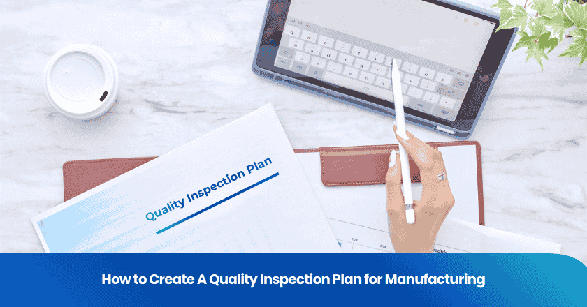 How to Create A Quality Inspection Plan for Manufacturing